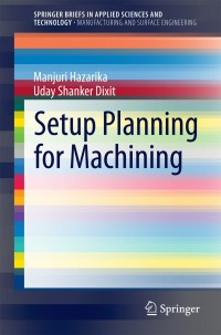 setup planning for machining 1st edition manjuri hazarika, uday shanker dixit 3319133195, 3319133209,