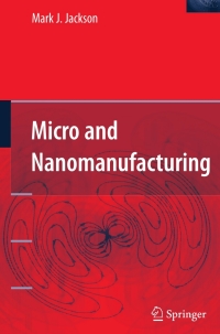 micro and nanomanufacturing 1st edition mark j. jackson 0387258744, 038726132x, 9780387258744, 9780387261324