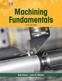 machining fundamentals 11th edition john r. walker, bob dixon 1649259794, 1685842763, 9781649259790,