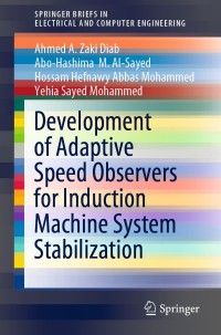 development of adaptive speed observers for induction machine system stabilization 1st edition ahmed a. zaki