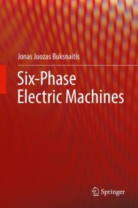 six phase electric machines 1st edition jonas juozas buksnaitis 3319758284, 3319758292, 9783319758282,