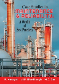 case studies in maintenance and reliability a wealth of best practices 1st edition u narayan, j w wardhaugh,