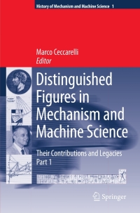 distinguished figures in mechanism and machine science their contributions and legacies part 1 1st edition