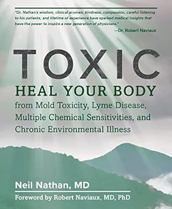toxic heal your body from mold toxicity lyme disease multiple chemical sensitivities and chronic