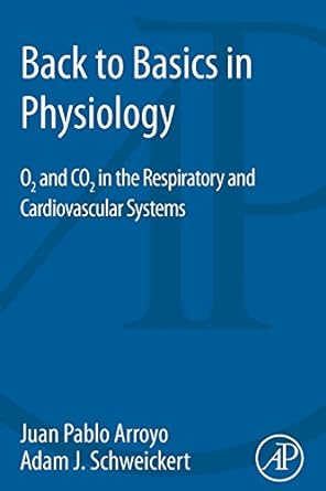 back to basics in physiology o2 and co2 in the respiratory and cardiovascular systems 1st edition juan pablo
