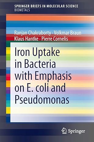 iron uptake in bacteria with emphasis on e coli and pseudomonas 2013 edition ranjan chakraborty ,volkmar