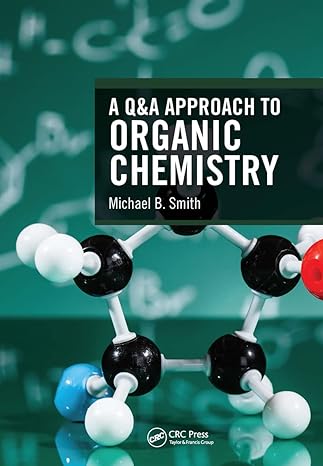 a q and a approach to organic chemistry 1st edition michael b. smith 1032240687, 978-1032240688