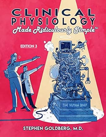 clinical physiology made ridiculously simple 3rd edition stephen goldberg m.d. 1935660640, 978-1935660644