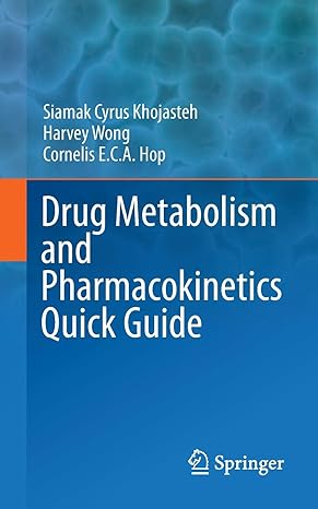 drug metabolism and pharmacokinetics quick guide 2011 edition siamak cyrus khojasteh ,harvey wong ,cornelis