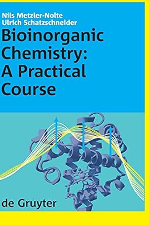 bioinorganic chemistry a practical course 1st edition nils metzler nolte, ulrich schatzschneider 3110209543,