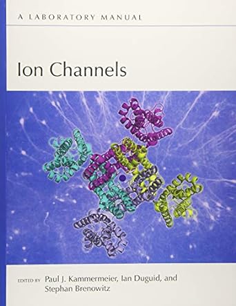 ion channels a laboratory manual lab manual edition paul j. kammermeier ,ian duguid ,stephan brenowitz