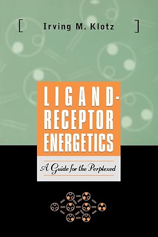 ligand receptor energetics a guide for the perplexed 1st edition irving m. klotz 0471176265, 978-0471176268