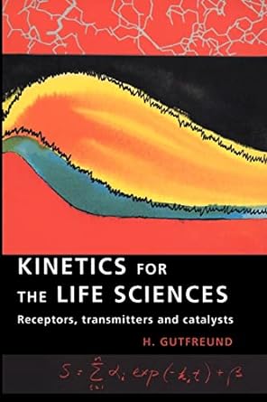 kinetics for the life sciences receptors transmitters and catalysts 1st edition h. gutfreund 052148586x,