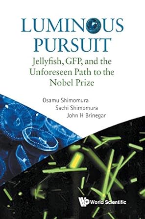 luminous pursuit jellyfish gfp and the unforeseen path to the nobel prize 1st edition osamu shimomura ,sachi