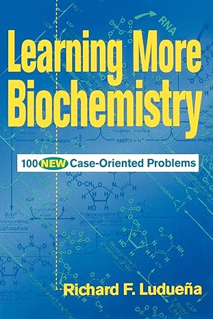 learning more biochemistry 100 new case oriented problems 1st edition richard f. luduena 0471170542,