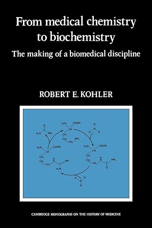 from medical chemistry to biochemistry the making of a biomedical discipline 1st edition robert e. kohler