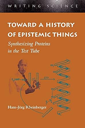 toward a history of epistemic things synthesizing proteins in the test tube 1st edition hans-jorg rheinberger