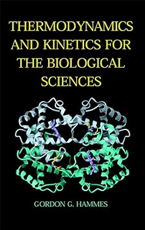 thermodynamics and kinetics for the biological sciences 1st edition gordon g. hammes 0471374911,