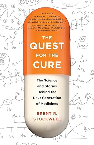the quest for the cure the science and stories behind the next generation of medicines 1st edition brent