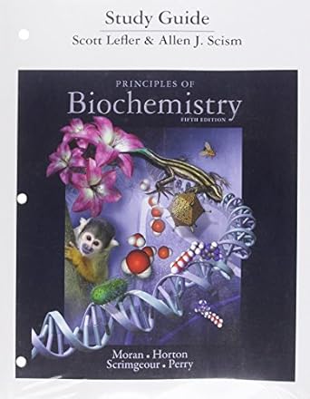 study guide for principles of biochemistry 5th edition laurence moran ,robert horton ,gray scrimgeour ,marc