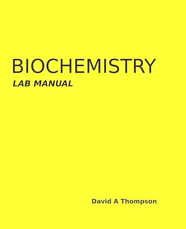 biochemistry lab manual lab manual edition david a thompson 1721773495, 978-1721773497