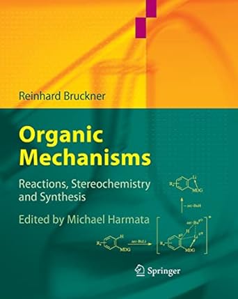organic mechanisms reactions stereochemistry and synthesis 1st edition reinhard bruckner ,michael harmata