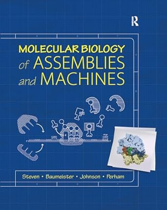 molecular biology of assemblies and machines 1st edition alasdair steven ,wolfgang baumeister ,louise n.