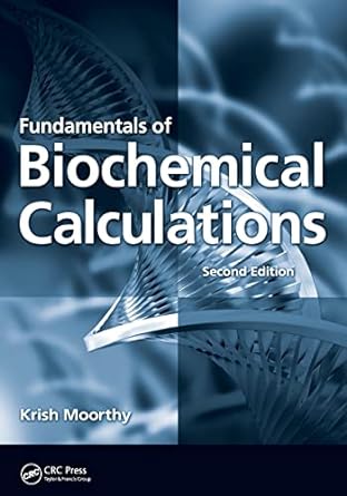 fundamentals of biochemical calculations 2nd edition krish moorthy 1420053574, 978-1420053579