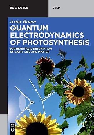 quantum electrodynamics of photosynthesis mathematical description of light life and matter 1st edition artur
