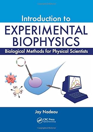 introduction to experimental biophysics biological methods for physical scientists 1st edition jay l. nadeau