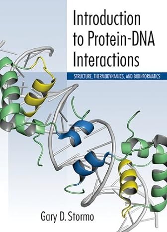 introduction to protein dna interactions structure thermodynamics and bioinformatics 1st edition gary d.