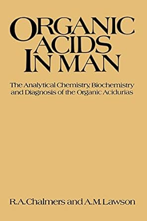organic acids in man the analytical chemistry biochemistry and diagnosis of the organic acidurias 1st edition
