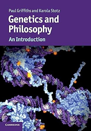 genetics and philosophy an introduction 1st edition paul griffiths, karola stotz 0521173906, 978-0521173902