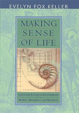 making sense of life explaining biological development with models metaphors and machines 1st edition evelyn