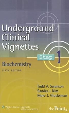 underground clinical vignettes biochemistry 5th edition todd a. swanson ,sandra i. kim ,ph.d. glucksman, marc