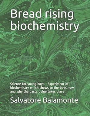 bread rising biochemistry science for young boys 1st edition salvatore baiamonte 1723991066, 978-1723991066