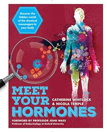 meet your hormones discover the hidden world of the chemical messengers in your body 1st edition catherine