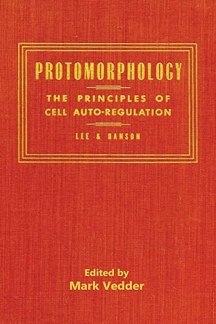 protomorphology the principles of cell auto regulation 1st edition royal lee ,william a hanson ,mark vedder