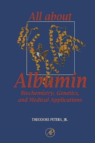 all about albumin biochemistry genetics and medical applications 1st edition theodore peters jr. 0123887232,
