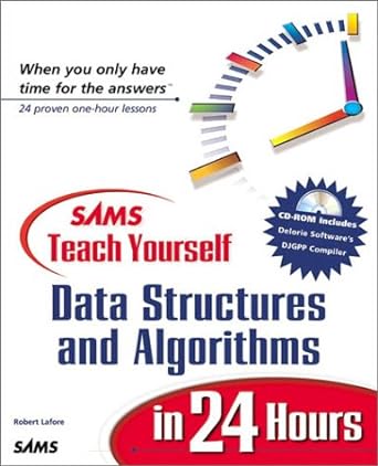 sams teach yourself data structures and algorithms in 24 hours 1st edition robert lafore 0672316331,