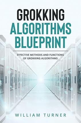 grokking algorithm blueprint effective methods and functions of grokking algorithms 1st edition william