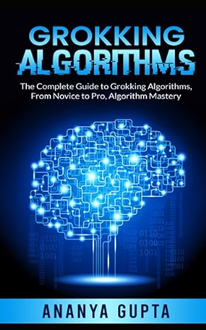 grokking algorithms the complete guide to grokking algorithms from novice to pro algorithm mastery 1st