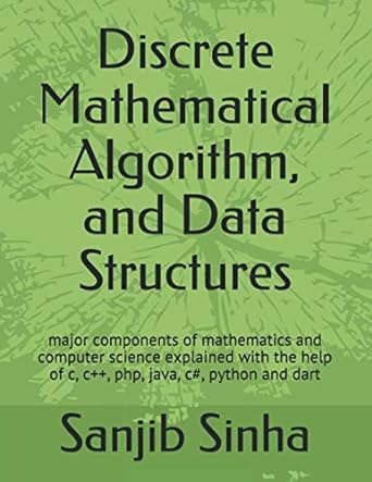 discrete mathematical algorithm and data structures 1st edition sanjib sinha 979-8648503120