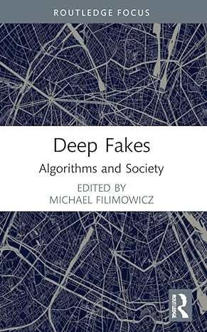 deep fakes algorithms and society 1st edition michael filimowicz 103200262x, 978-1032002620