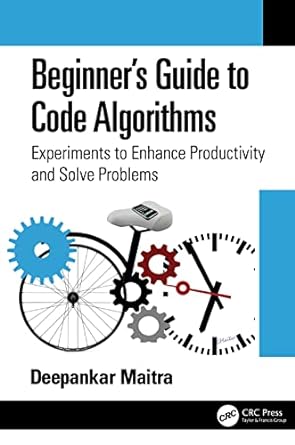 beginners guide to code algorithms experiments to enhance productivity and solve problems 1st edition