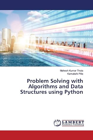 problem solving with algorithms and data structures using python 1st edition mahesh kumar thota, kamakshi
