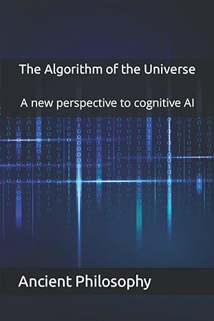 the algorithm of the universe a new perspective to cognitive ai 1st edition ancient philosophy 979-8764425320