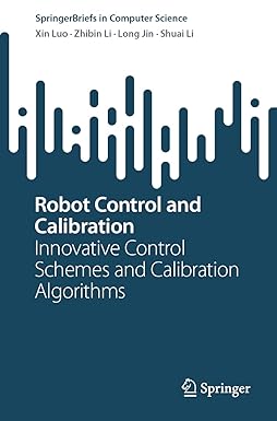 robot control and calibration innovative control schemes and calibration algorithms 1st edition xin luo