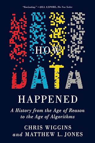 how data happened a history from the age of reason to the age of algorithms 1st edition chris wiggins