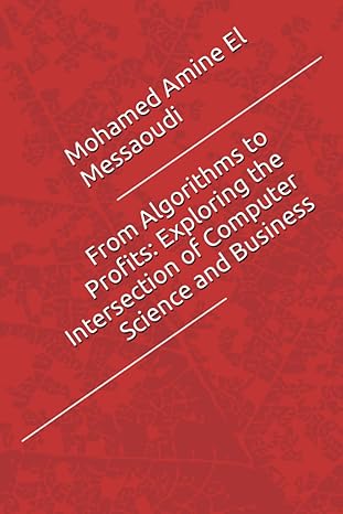 from algorithms to profits exploring the intersection of computer science and business 1st edition mohamed